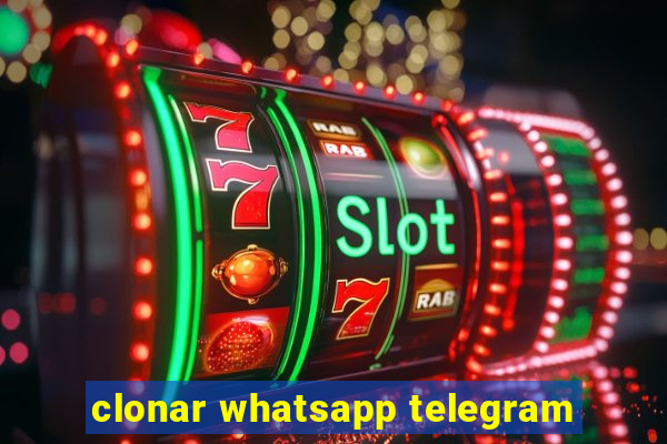 clonar whatsapp telegram